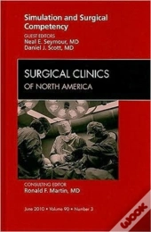 Simulation And Surgical Competency, An Issue Of Surgical Clinics
