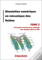 Simulation Numérique En Mécanique Des Fluides T.2 : Concepts Avancés De La Méthode Des Volumes Finis En Cfd