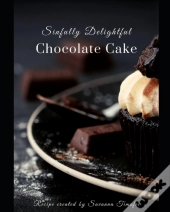 Sinfully Delightful Chocolate Cake Recipe