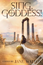Sing, Goddess!: A Ya Anthology Of Greek