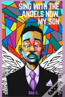 Sing With The Angels Now, My Son