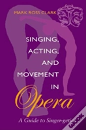 Singing, Acting, And Movement In Opera