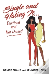 Single And Hating It...Destined And Not Denied