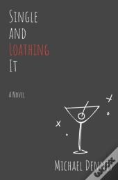 Single And Loathing It: A Novel