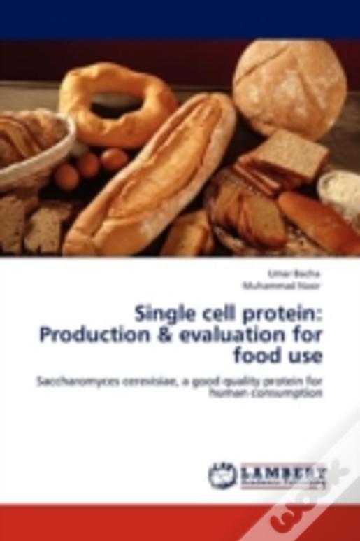 Single Cell Protein: Production & Evaluation For Food Use