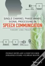 Single Channel Phase-Aware Signal Processing In Speech Communication