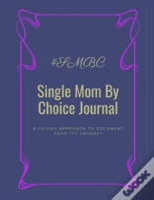 Single Mom By Choice Journal: A Guided A