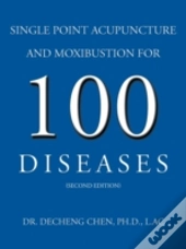 Single Point Acupuncture And Moxibustion For 100 Diseases
