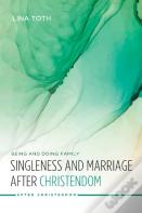 Singleness And Marriage After Christendom