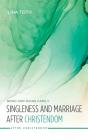 Singleness And Marriage After Christendom - Preview