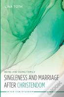 Singleness And Marriage After Christendom