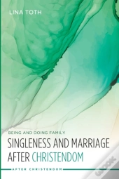 Singleness And Marriage After Christendom
