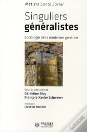 Singuliers Généralistes ; Sociologie De La Médecine Générale