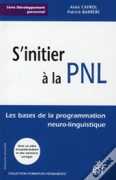 S'Initier À La Pnl ; Les Bases De La Programmation Neuro-Linguistique