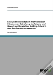 Sinn Und Notwendigkeit Strafrechtlichen Schutzes Vor Bedrohung, Verfolgung Und Gewalt