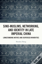 Sino-Muslims, Networking, And Identity In Late Imperial China