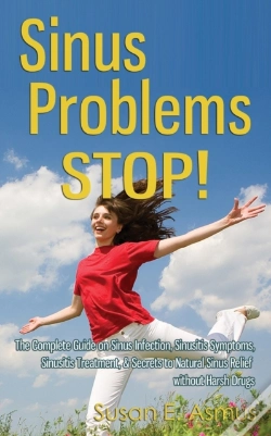 Capa do artigo Sinus Problems Stop! - The Complete Guide On Sinus Infection, Sinusitis Symptoms, Sinusitis Treatment, & Secrets To Natural Sinus Relief Without Harsh Drugs