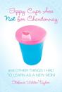 Sippy Cups Are Not For Chardonnay - Preview