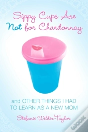 Capa do artigo Sippy Cups Are Not For Chardonnay