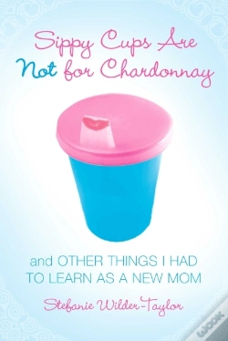 Capa do artigo Sippy Cups Are Not For Chardonnay