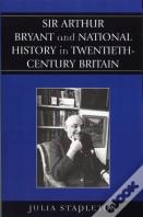 Sir Arthur Bryant And National History In Twentieth-Century Britain