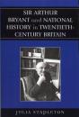 Sir Arthur Bryant And National History In Twentieth-Century Britain - Preview