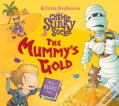 Sir Charlie Stinky Socks: The Mummy'S Gold