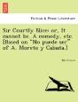 Sir Courtly Nice: Or, It Cannot Be. A Co - Preview