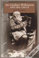 Sir Gardner Wilkinson And His Circle