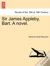 Sir James Appleby, Bart. A Novel.