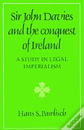 Sir John Davies And The Conquest Of Ireland