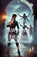 Sir John Deringa Romantic Comedy (Edition1)