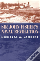 Sir John Fisher'S Naval Revolution