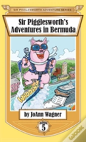 Sir Pigglesworth'S Adventures In Bermuda