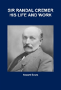 Sir Randal Cremer His Life And Work - Preview