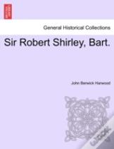 Sir Robert Shirley, Bart.