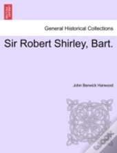 Sir Robert Shirley, Bart.