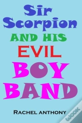 Sir Scorpion And His Evil Boy Band