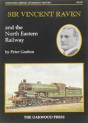 Sir Vincent Raven And The North Eastern Railway - Preview