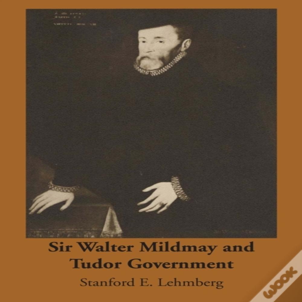 Sir Walter Mildmay And Tudor Government