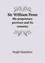 Sir William Penn His Proprietary Province And Its Counties - Preview