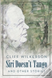 Siri Doesn'T Tango: And Other Stories