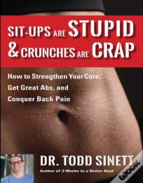 Sit-Ups Are Stupid & Crunches Are Crap