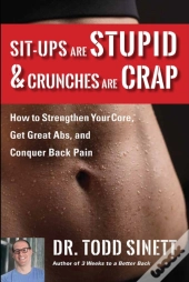 Sit-Ups Are Stupid & Crunches Are Crap