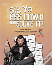 Sit Yo Ass Down And Solve It!
