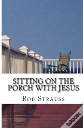 Sitting On The Porch With Jesus