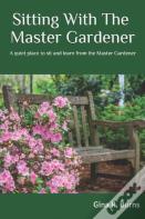 Sitting With The Master Gardener