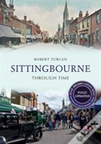 Sittingbourne Through Time Revised Edition