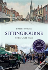 Sittingbourne Through Time Revised Edition