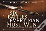 Six Battles Every Man Must Win